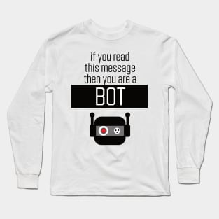if you read this message then you are a bot Long Sleeve T-Shirt